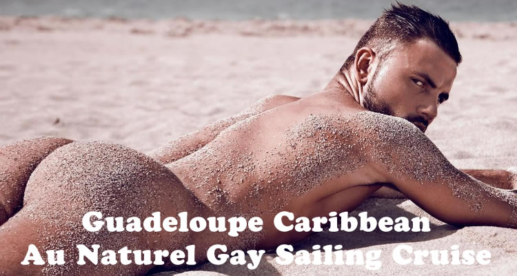 Caribbean Guadeloupe Au Naturel Nude Gay Sailing Cruise Happy Gay