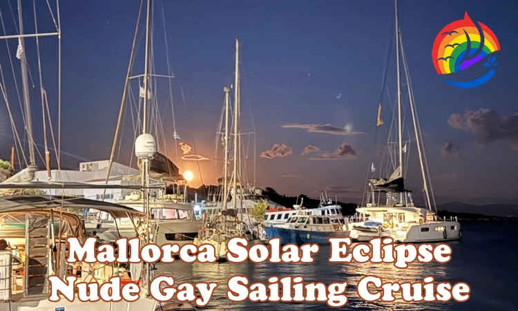 Mallorca Solar Eclipse Nude gay sailing cruise