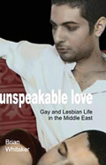 Unspeakable Love: Gay and Lesbian Life in the Middle East
