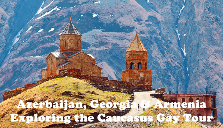Caucasus Gay Tour - Azerbaijan, Georgia & Armenia