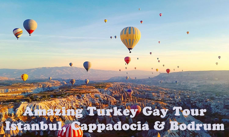 Amazing Turkey Gay Tour - Istanbul, Cappadocia & Bodrum